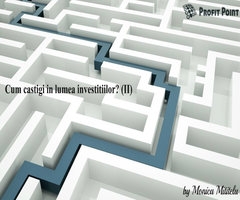 Cum câştigi în lumea investiţiilor? (II)