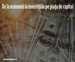 De la economii la investițiile pe piața de capital